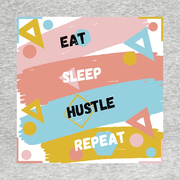 Eat sleep hustle repeat. by loire valentine